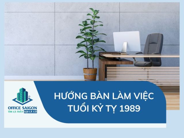 Bàn làm việc hợp hướng cho người tuổi Kỷ Tỵ 1989
