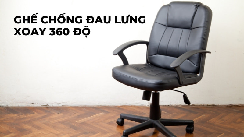 Ghế xoay 360 độ linh hoạt cho người đau cột sống