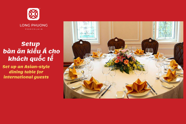 Sắp đặt bàn ăn kiểu Á cho khách quốc tế