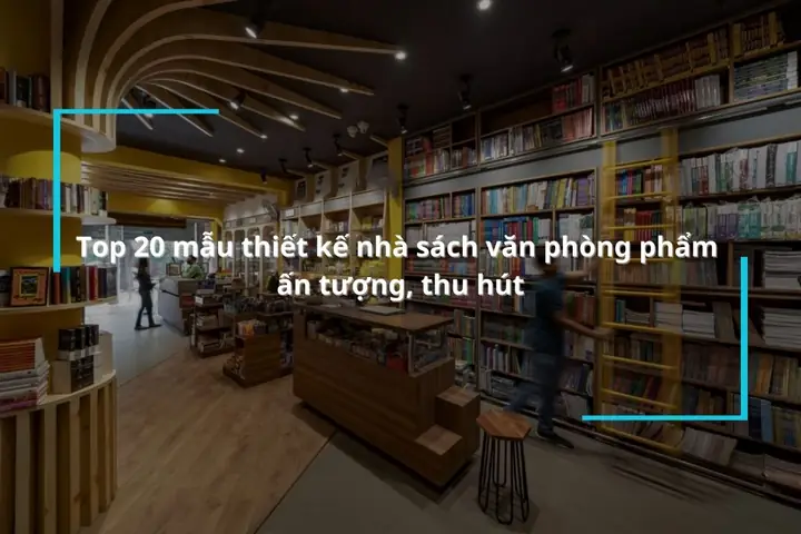Top 20 Mau Thiet Ke Nha Sach Van Phong Pham An Tuong Thu Hut