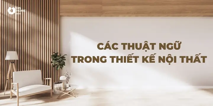 Các Thuật Ngữ Trong Thiết Kế Nội Thất Các Thuật Ngữ Trong Thiết Kế Nội Thất