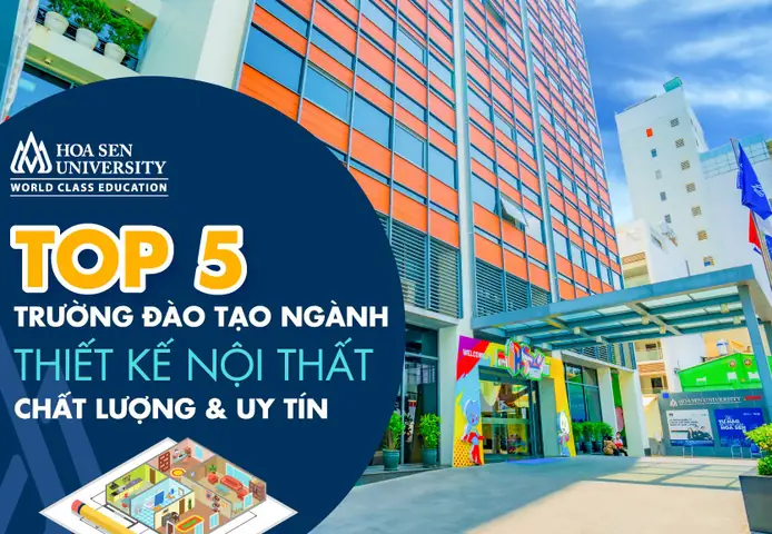 Top 5 Trường Đào Tạo Ngành Thiết Kế Nội Thất Chất Lượng Và Uy Tín