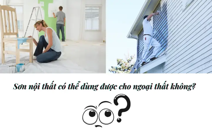 Sơn Nội Thất Có Thể Dùng Được Cho Ngoại Thất Không Và Ngược Lại