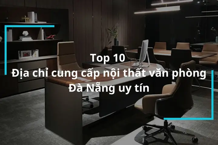 Dia Chi Cung Cap Noi That Van Phong Da Nang Uy Tin Dia Chi Cung Cap Noi That Van Phong Da Nang Uy Tin