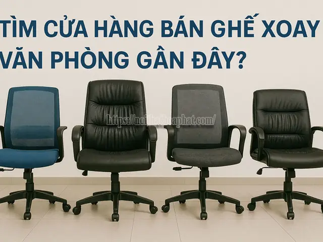 Tìm Cửa Hàng Bán Ghế Xoay Văn Phòng Gần Đây? Tìm Cửa Hàng Bán Ghế Xoay Văn Phòng Gần Đây?