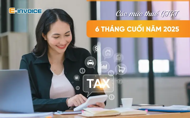Các Mức Thuế Gtgt 6 Tháng Cuối Năm 2025 Áp Dụng Với Đối Tượng Nào?