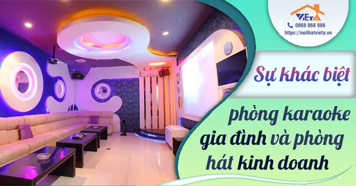 Phòng Karaoke Gia Đình Và Phòng Hát Kinh Doanh Khác Nhau Như Thế Nào? Phòng Karaoke Gia Đình Và Phòng Hát Kinh Doanh Khác Nhau Như Thế Nào?