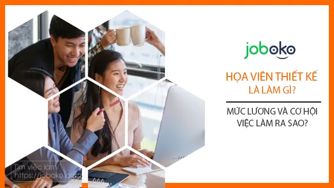 Họa Viên Thiết Kế Là Làm Gì? Mức Lương Và Cơ Hội Việc Làm Ra Sao?