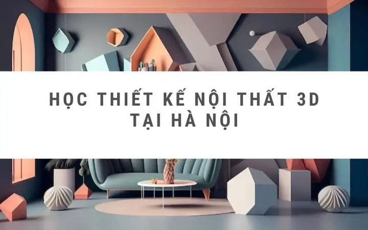 Hoc-thiet-ke-noi-that-3d-tai-ha-noi