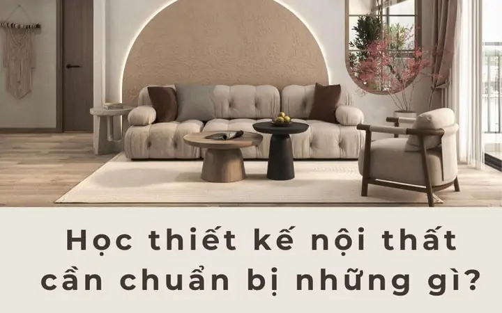 11 Kỹ Năng Cần Thiết Khi Học Thiết Kế Nội Thất