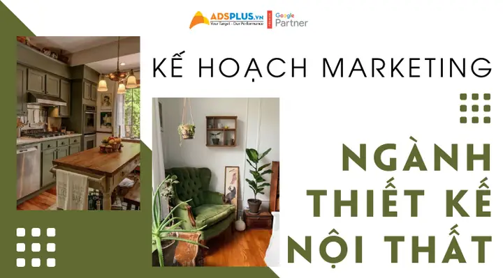 Hướng Dẫn Lập Kế Hoạch Quảng Cáo Nội Thất Chuyên Nghiệp