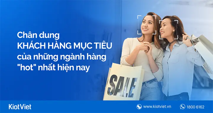 Chân Dung Khách Hàng Mục Tiêu Các Ngành Hàng "hot" Nhất Hiện Nay