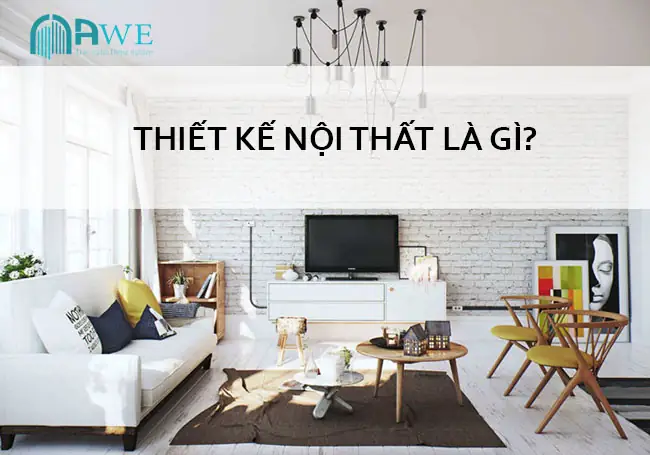 Thiết Kế Nội Thất Là Gì? Thiết Kế Nội Thất Là Gì?