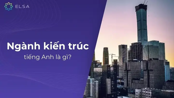 Ngành Kiến Trúc Tiếng Anh Là Gì?