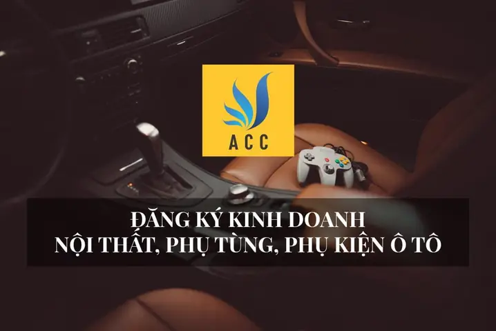 Thủ Tục Đăng Ký Kinh Doanh Nội Thất Phụ Tùng Phụ Kiện Ô Tô (cập Nhật)