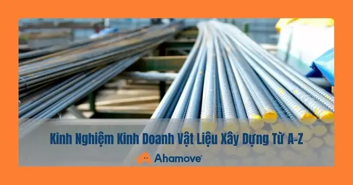Kinh Nghiệm Kinh Doanh Vật Liệu Xây Dựng Từ A-z: Cẩm Nang Toàn Diện 2025