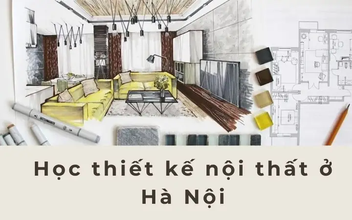 Top 3 Địa Chỉ Học Thiết Kế Nội Thất Ở Hà Nội Uy Tín
