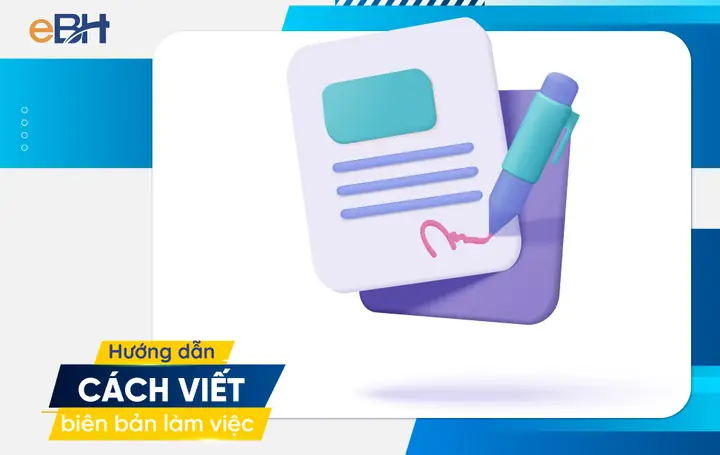 Hướng Dẫn Cách Viết Biên Bản Làm Việc Đúng Chuẩn