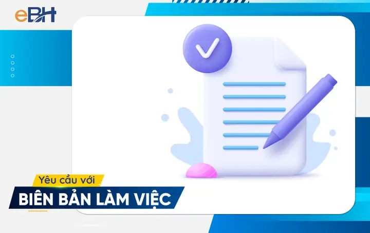 Biên Bản Làm Việc Cần Đảm Bảo Một Số Yêu Cầu Bắt Buộc