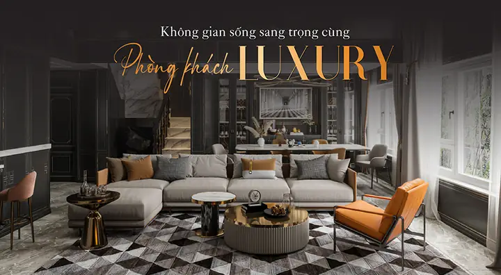 Mẫu Nội Thất Sang Trọng: Hướng Dẫn Kiến Tạo Không Gian Đẳng Cấp