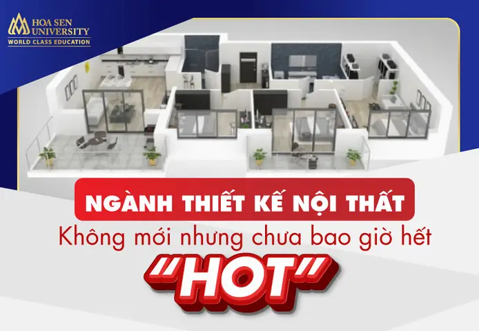Ngành Thiết Kế Nội Thất: Không Mới Nhưng Chưa Bao Giờ Hết “hot”