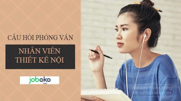 Câu Hỏi Phỏng Vấn Nhân Viên Thiết Kế Nội Thất