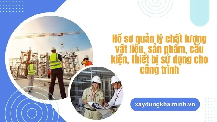 Hồ Sơ Quản Lý Chất Lượng Vật Liệu, Sản Phẩm, Cấu Kiện, Thiết Bị Sử Dụng Cho Công Trình