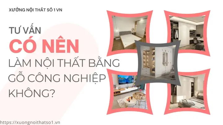 Vậy Có Nên Làm Nội Thất Bằng Gỗ Công Nghiệp Không?