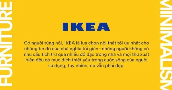"trang Nhã, Tinh Tế Và Đơn Giản Chưa Bao Giờ Là Lỗi Mốt; Khi Chủ Nghĩa Tối Giản Trở Nên Thịnh Hành, Người Ta Càng Có Lý Do Để Yêu Thêm Ikea."