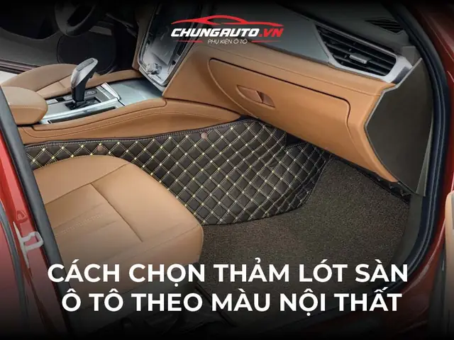 Tư Vấn Thảm Lót Sàn Ô Tô Theo Màu Nội Thất Xe