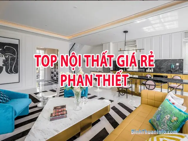 Top Của Hàng Nội Thất Giả Rẻ Phan Thiết | Binh Thuan Info