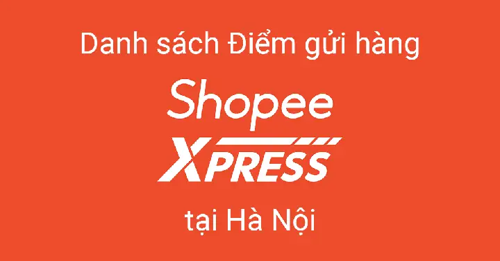 43 điểm gửi hàng Shopee Express tại Hà Nội (cập nhật mới nhất, có chỉ đường) 43 điểm gửi hàng Shopee Express tại Hà Nội (cập nhật mới nhất, có chỉ đường)