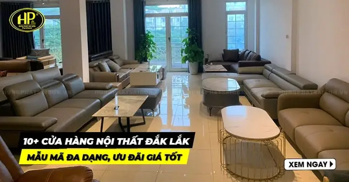 Top 5 Đơn Vị Cung Cấp Nội Thất Phòng Khách Đắk Lắk Uy Tín