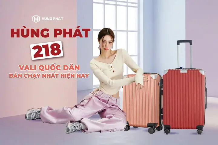 VALI NHỰA HÙNG PHÁT 218 – CHỌN ĐÚNG VALI, ĐI ĐÂU CŨNG NHẸ ĐẦU