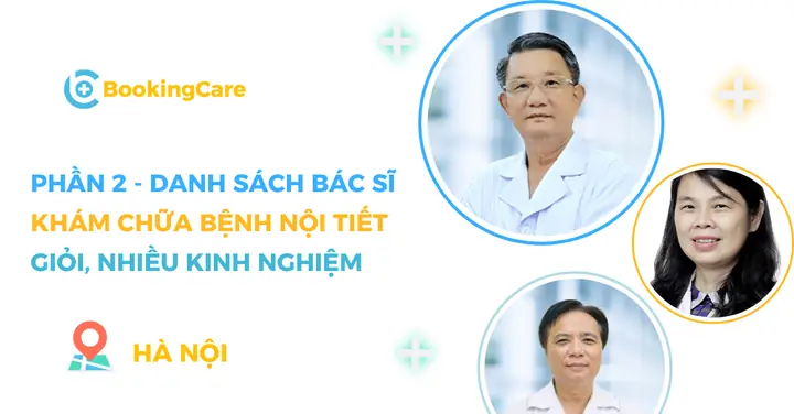 Tiếp Nối Phần 1, Trong Phần 2 Này, Bookingcare Giới Thiệu Thêm Với Bạn Đọc Danh Sách 7 Bác Sĩ Nội Tiết Giỏi, Giàu Kinh Nghiệm Tại Hà Nội.