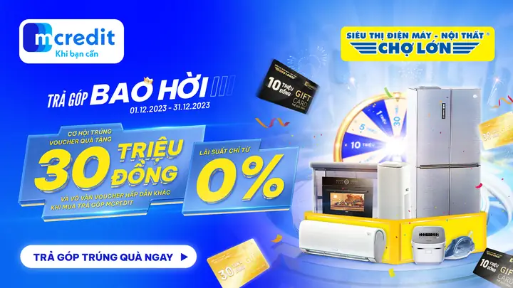 Mua Sắm Tại Siêu Thị Điện Máy - Nội Thất Chợ Lớn Trả Góp Chỉ Từ 0% Nhận Ngay Cơ Hội Trúng 30 Triệu