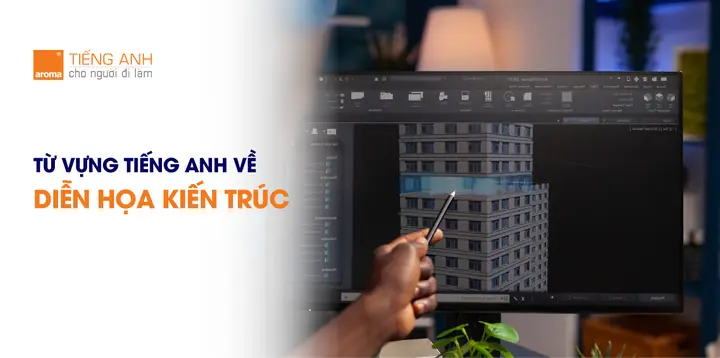 D/ Từ vựng tiếng Anh về diễn họa kiến trúc