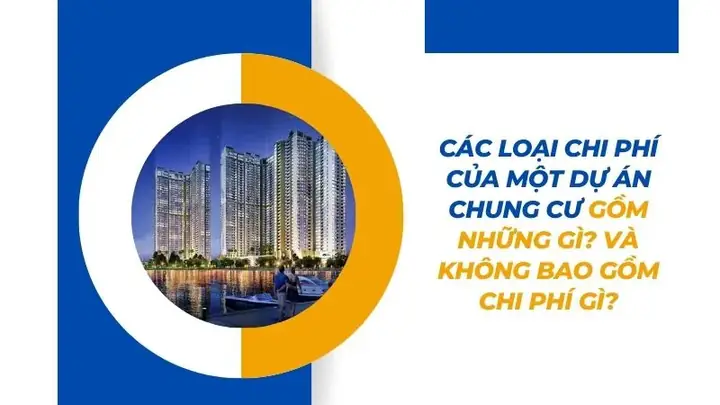 3. Các loại chi phí của một dự án chung cư gồm những gì? Và không bao gồm chi phí gì?