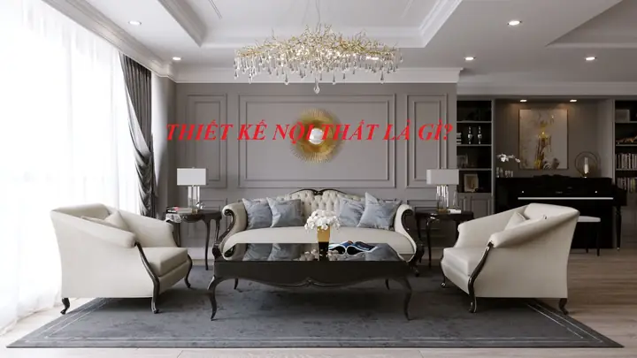 Thiết Kế Nội Thất Là Gì? Hồ Sơ Thiết Kế Nội Thất Gồm Những Gì?