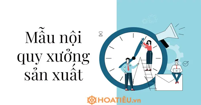 Mẫu Nội Quy Xưởng Sản Xuất Mới Nhất 2025