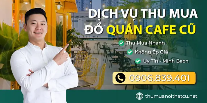 Thu Mua Đồ Quán Cafe Cũ Giá Cao – Báo Giá Nhanh